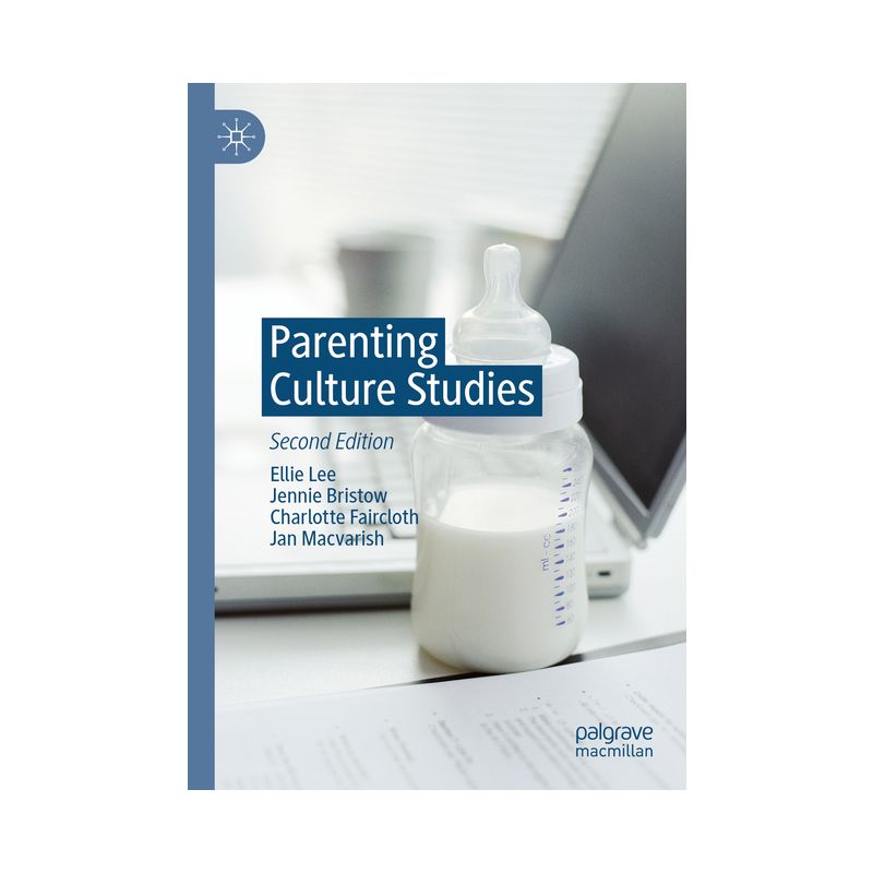 Parenting Culture Studies - 2nd Edition by  Ellie Lee & Jennie Bristow & Charlotte Faircloth & Jan Macvarish (Paperback), 1 of 2
