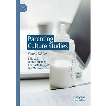 Parenting Culture Studies - 2nd Edition by  Ellie Lee & Jennie Bristow & Charlotte Faircloth & Jan Macvarish (Paperback)