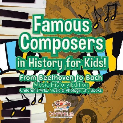 Famous Composers in History for Kids! From Beethoven to Bach - by  Pfiffikus (Paperback)