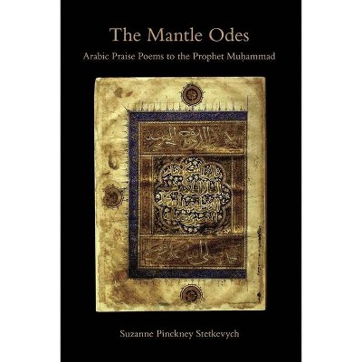 The Mantle Odes - by  Suzanne Pinckney Stetkevych (Paperback)