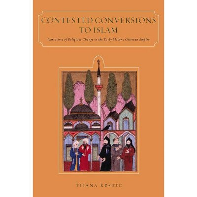 Contested Conversions to Islam - by  Tijana Krstic (Paperback)