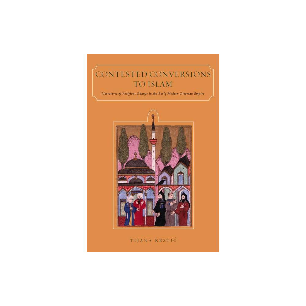 ISBN 9780804793322 product image for Contested Conversions to Islam - by Tijana Krstic (Paperback) | upcitemdb.com
