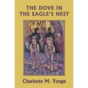 The Dove in the Eagle's Nest (Black and White Edition) (Yesterday's Classics) - by  Charlotte M Yonge (Paperback) - 1 of 1