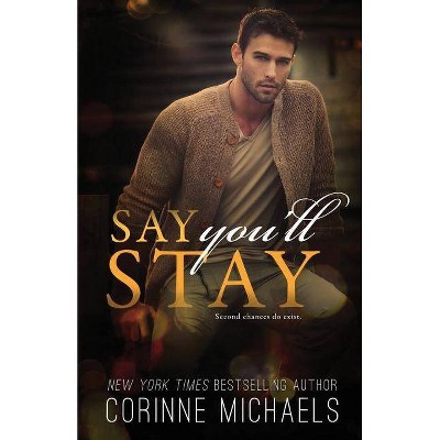 Say You'll Stay - by  Corinne Michaels (Paperback)