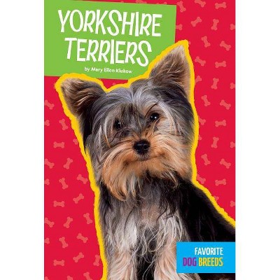 Yorkshire Terriers - (Favorite Dog Breeds) by  Mary Ellen Klukow (Paperback)