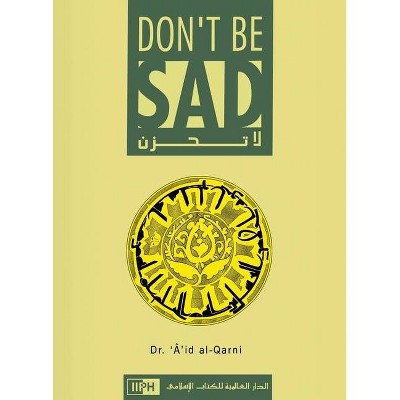 Don't Be Sad - by  Aaidh Ibn Abdullah Al-Qarni (Hardcover)