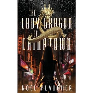 The Lady Dragon of Chinatown - by  Noel Plaugher (Paperback) - 1 of 1