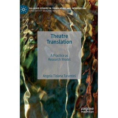 Theatre Translation - (Palgrave Studies in Translating and Interpreting) by  Angela Tiziana Tarantini (Hardcover)