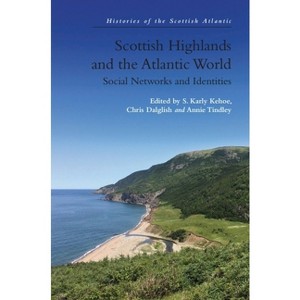 Scottish Highlands and the Atlantic World - (Histories of the Scottish Atlantic) by S Karly Kehoe & Chris Dalglish & Annie Tindley - 1 of 1