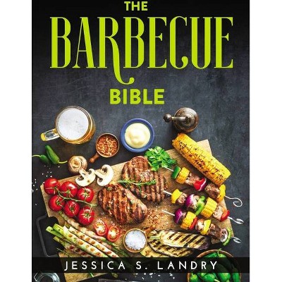 The Barbecue Bible - by  Jessica S Landry (Paperback)