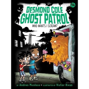 Who Wants I Scream? - (Desmond Cole Ghost Patrol) by  Andres Miedoso (Paperback) - 1 of 1
