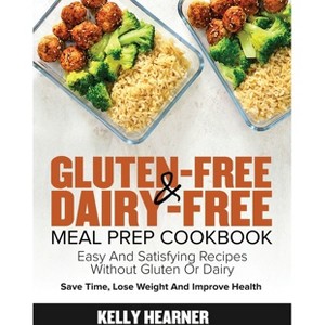 Gluten-Free Dairy-Free Meal Prep Cookbook - by Kelly Hearner - 1 of 1