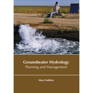 Groundwater Hydrology: Planning and Management - by  Max Guthrie (Hardcover) - 1 of 1