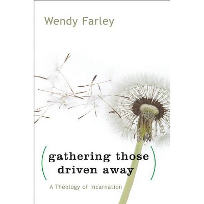 Gathering Those Driven Away - by  Wendy Farley (Paperback)