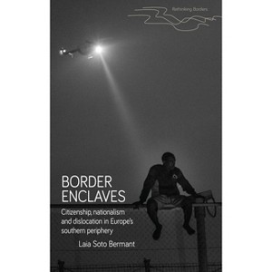Border Enclaves - (Rethinking Borders) by  Laia Soto Bermant (Hardcover) - 1 of 1
