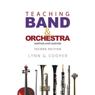 Teaching Band and Orchestra - 2nd Edition by  Lynn G Cooper (Hardcover)