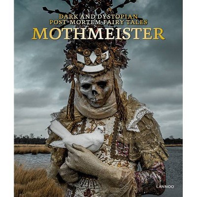 Mothmeister: Dark and Dystopian Post-Mortem Fairy Tales - by  Lannoo Publishers (Hardcover)