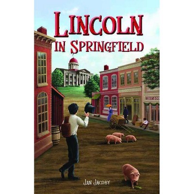 Lincoln in Springfield - by  Jan Jacobi (Paperback)