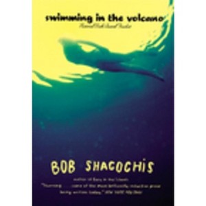 Swimming in the Volcano - by  Bob Shacochis (Paperback) - 1 of 1