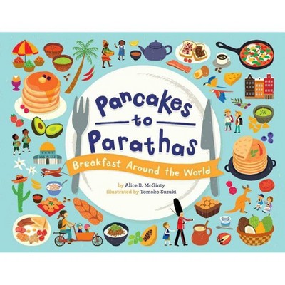 Pancakes to Parathas - by  Alice B McGinty (Hardcover)