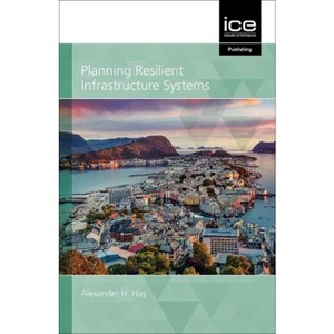 Planning Resilient Infrastructure Systems 2021 - by  Alexander Hay (Hardcover) - 1 of 1