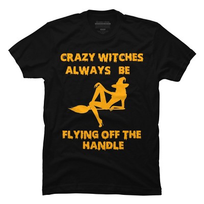 Men's Design By Humans Crazy Witches Always Be Flying Off The Handle Funny Halloween Wi By Galvanized T-Shirt