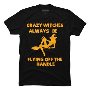 Men's Design By Humans Crazy Witches Always Be Flying Off The Handle Funny Halloween Wi By Galvanized T-Shirt - 1 of 4