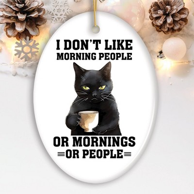 I Don't Like Morning People Quirky Cat, Cute and Funny Christmas Gift| OrnamentallyYou