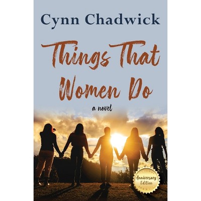 Things That Women Do - by  Cynn Chadwick (Paperback)