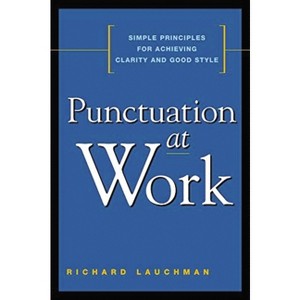 Punctuation at Work - by  Richard Lauchman (Paperback) - 1 of 1