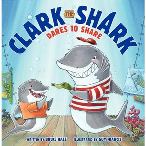 Clark the Shark Dares to Share - by  Bruce Hale (Hardcover) - 1 of 1