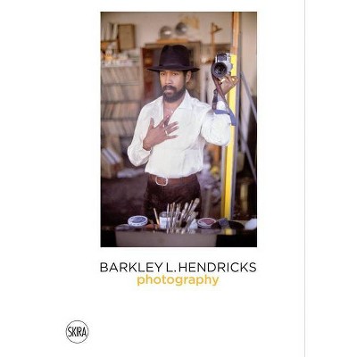 Barkley L. Hendricks: Photography - (Hardcover)