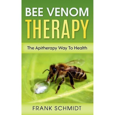 Bee Venom Therapy - by  Frank Schmidt (Paperback)