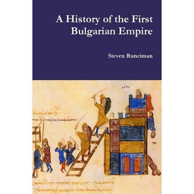 A History of the First Bulgarian Empire - by  Steven Runciman (Paperback)