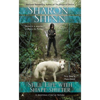 Still Life with Shape-Shifter - (Shifting Circle Novel) by  Sharon Shinn (Paperback)