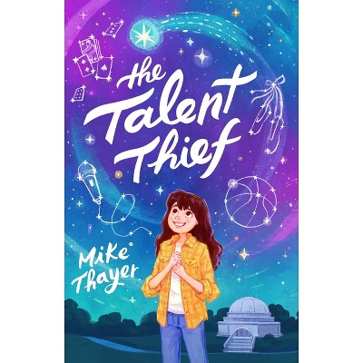 The Talent Thief - by  Mike Thayer (Hardcover)