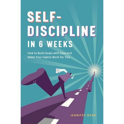 Self Discipline in 6 Weeks - by  Jennifer Webb (Paperback)