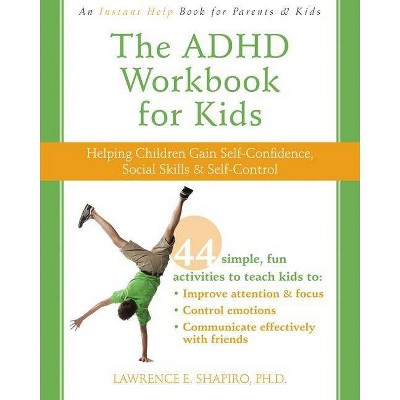 The ADHD Workbook for Kids - (Instant Help Book for Parents & Kids) by  Lawrence E Shapiro (Paperback)