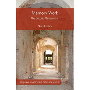 Memory Work - (Palgrave MacMillan Memory Studies) by  Nina Fischer (Hardcover) - 1 of 1