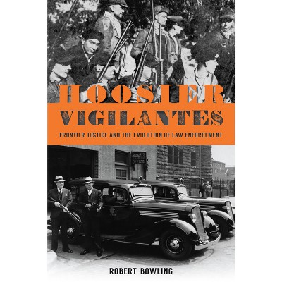 Hoosier Vigilantes - (True Crime) by  Robert Bowling (Paperback)