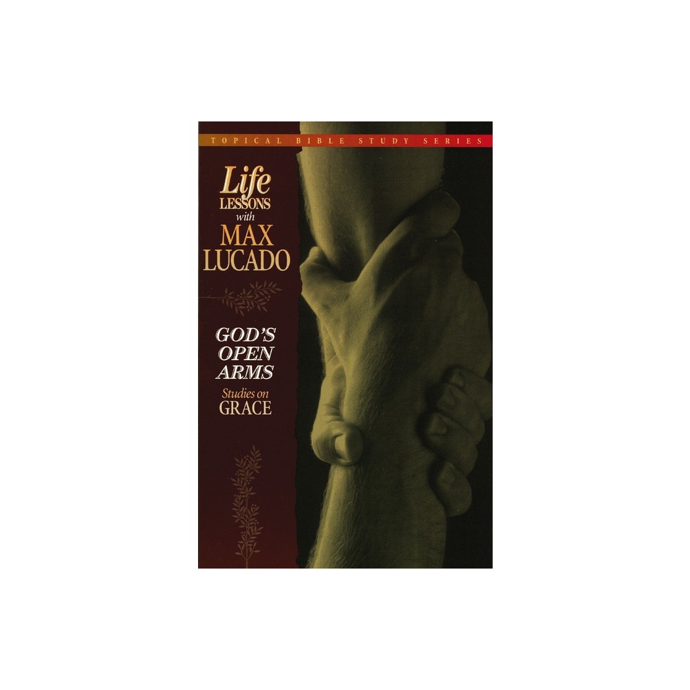 Gods Open Arms - (Topical Bible Study) by Max Lucado (Paperback)