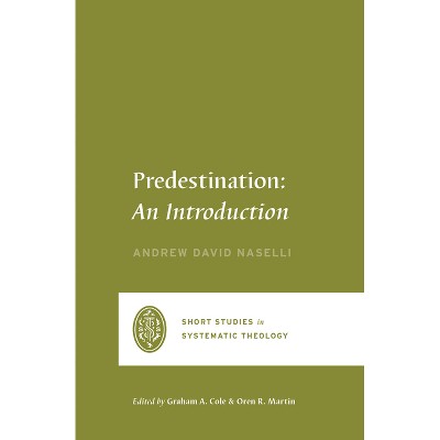 Predestination - (Short Studies in Systematic Theology) by  Andrew David Naselli (Paperback)