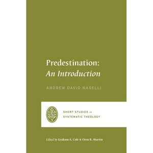 Predestination - (Short Studies in Systematic Theology) by  Andrew David Naselli (Paperback) - 1 of 1