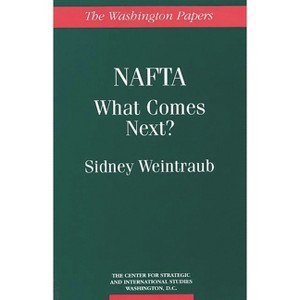 NAFTA - (Washington Papers) by  Sidney Weintraub & Center for Strategic and International S (Paperback) - 1 of 1