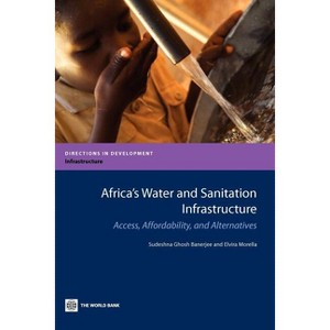 Africa's Water and Sanitation Infrastructure - (Directions in Development - Infrastructure) by  Sudeshna Ghosh Banerjee & Elvira Morella (Paperback) - 1 of 1