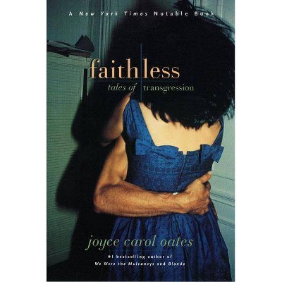  Faithless - by  Joyce Carol Oates (Paperback) 