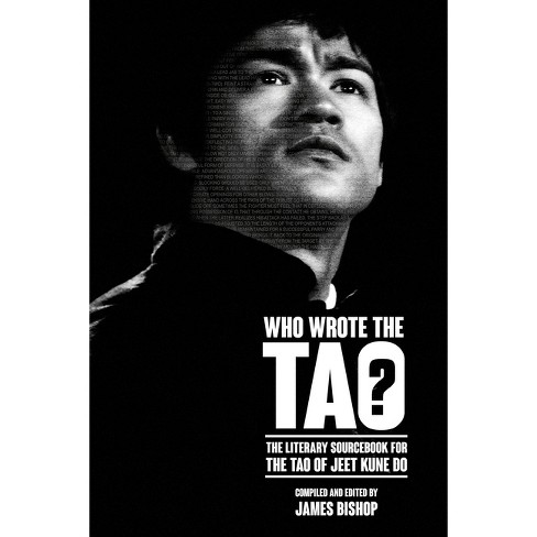 Who Wrote the Tao? The Literary Sourcebook for the Tao of Jeet Kune Do - by  James Bishop (Paperback)
