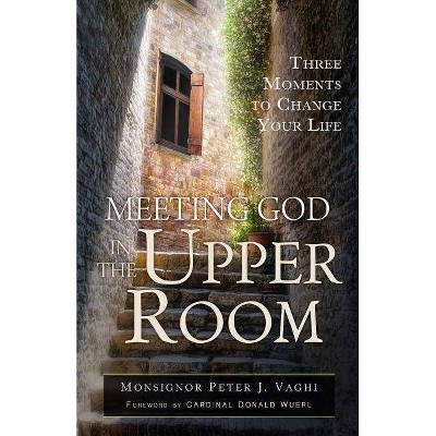 Meeting God in the Upper Room - by  Peter J Vaghi (Paperback)