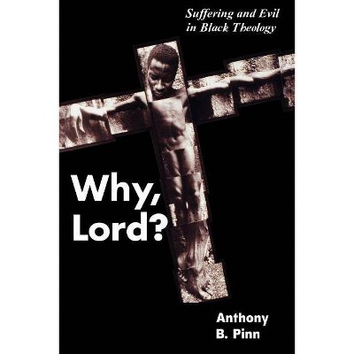 Why, Lord? - by  Anthony B Pinn (Paperback)