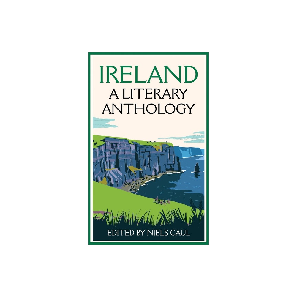 Ireland: A Literary Anthology - by Niels Caul (Paperback)
